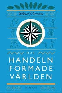 Hur handeln formade världen; William J. Bernstein; 2009
