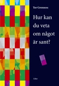 Hur kan du veta om något är sant?; Tor Grenness; 2005