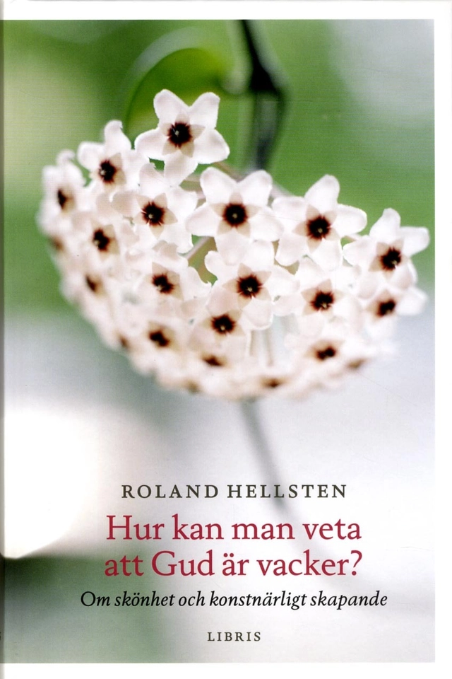 Hur kan man veta att Gud är vacker : om Guds skönhet och konstnärligt skapande; Roland Hellsten; 2014