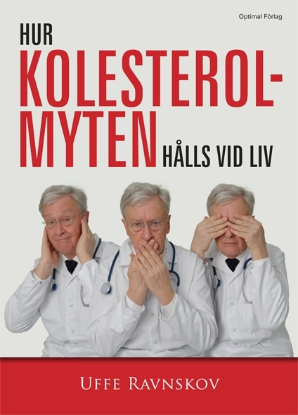 Hur kolesterolmyten hålls vid liv; Uffe Ravnskov; 2010
