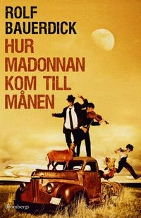 Hur madonnan kom till månen; Rolf Bauerdick; 2011