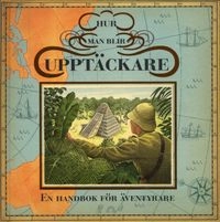 Hur man blir upptäckare : en handbok för äventyrare; Dugald A Steer; 2008