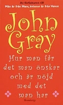Hur man får det man önskar och är nöjd med det man har; John Gray; 2003