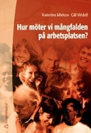 Hur möter vi mångfalden på arbetsplatsen?; Katarina Mlekov, Gill Widell; 2003