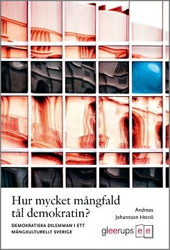 Hur mycket mångfald tål demokratin?; Andreas Johansson Heinö; 2009