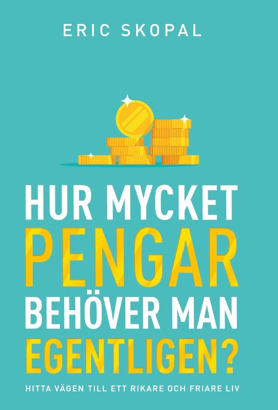 Hur mycket pengar behöver man egentligen? : hitta vägen till ett rikare och friare liv; Eric Skopal; 2021