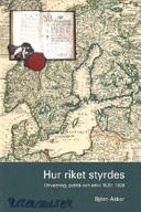 Hur riket styrdes : förvaltning, politik och arkiv 1520-1920; Björn Asker; 2007