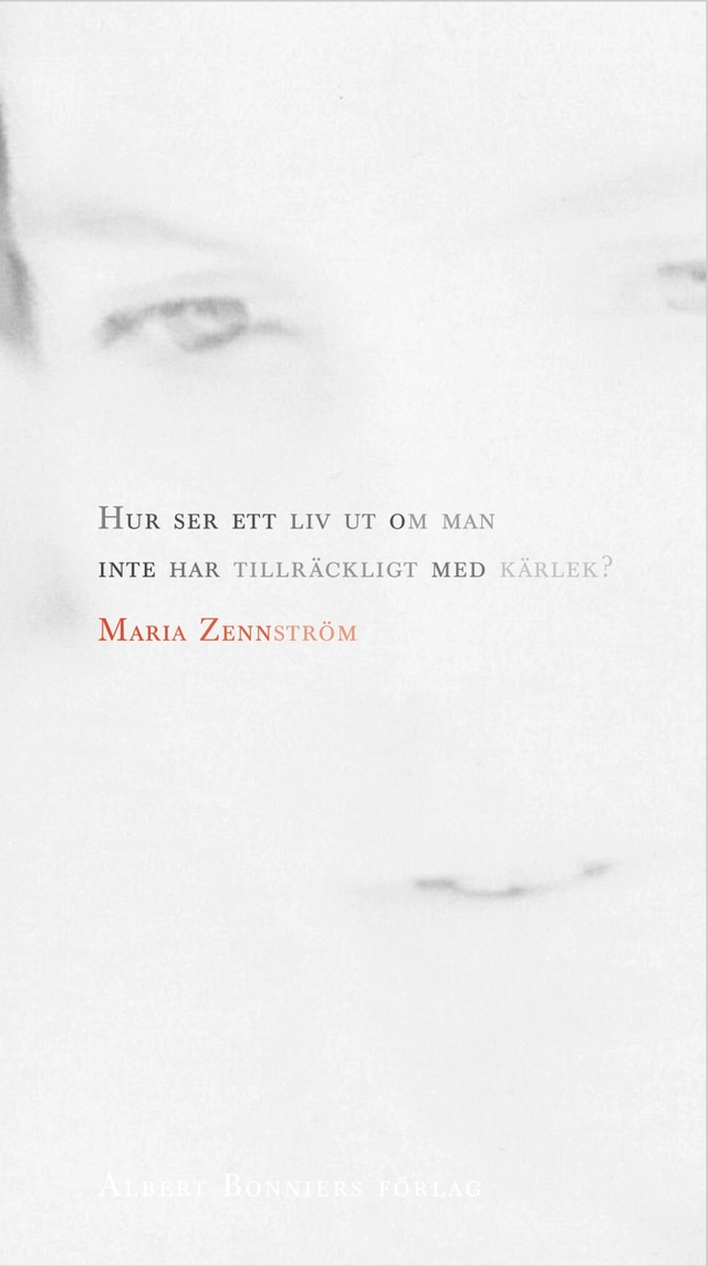 Hur ser ett liv ut om man inte har tillräckligt med kärlek?; Maria Zennström; 2010