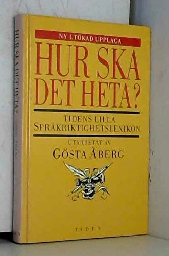 Hur ska det heta? : Tidens lilla språkriktighetslexikon; Gösta Åberg; 1995