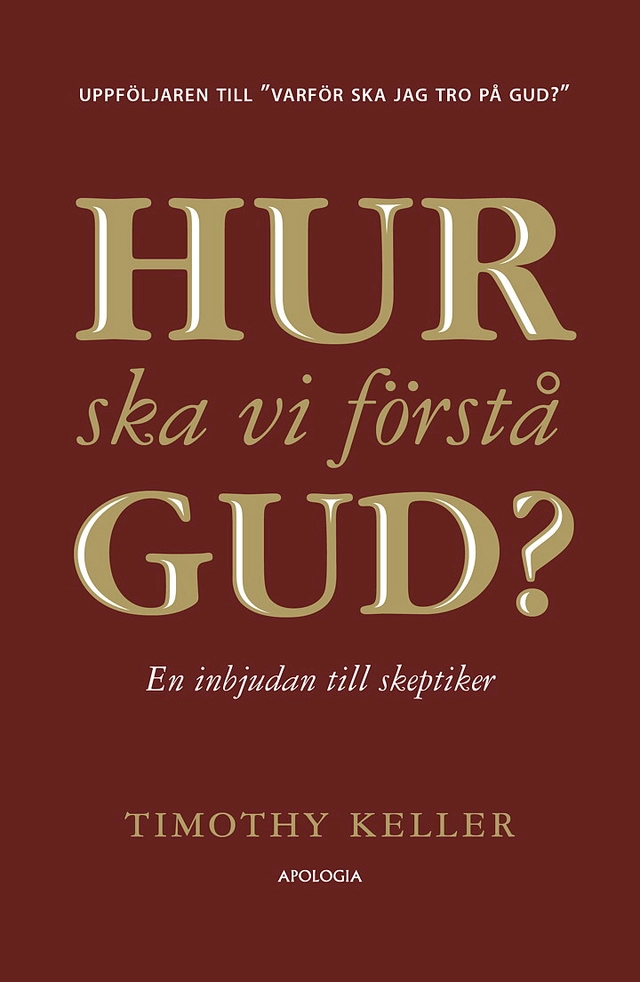 Hur ska vi förstå Gud? : en inbjudan till skeptiker; Timothy Keller; 2022