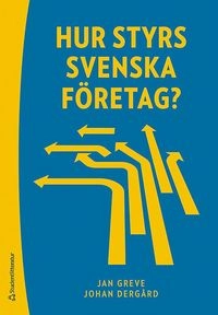 Hur styrs svenska företag?; Jan Greve, Johan Dergård; 2017
