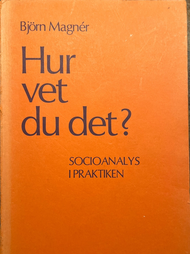 Hur vet du det? : socioanalys i praktiken; Björn Magnér; 1980