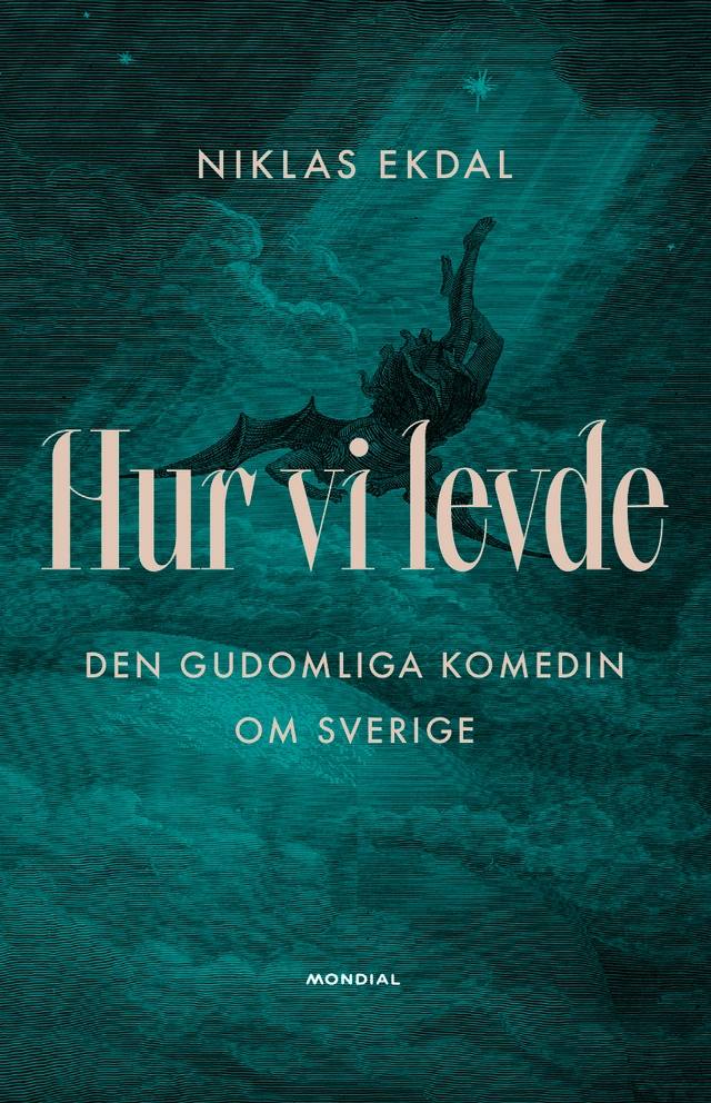 Hur vi levde : den gudomliga komedin om Sverige; Niklas Ekdal; 2022