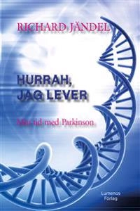Hurrah, jag lever : min tid med Parkinson; Richard Jändel; 2016