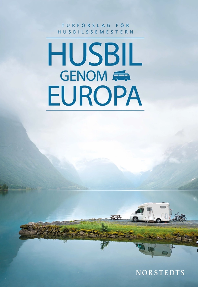 Husbil genom Europa : turförslag för husbilssemestern; Kerstin Majewski, Heiner Newe; 2019