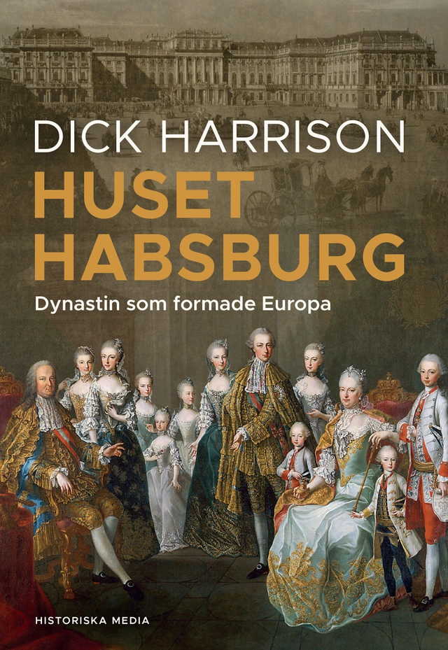 Huset Habsburg : dynastin som formade Europa; Dick Harrison; 2026