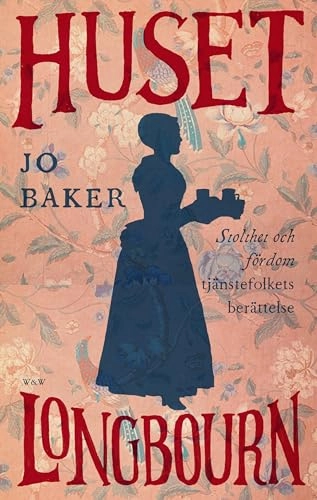 Huset Longbourn : Stolthet och fördom - tjänstefolkets berättelse; Jo Baker; 2014