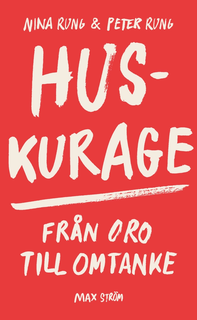 Huskurage : från oro till omtanke; Nina Rung, Peter Rung; 2019