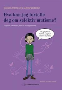 Hva kan jeg fortelle deg om selektiv mutisme?; Maggie Johnson, Alison Wintgens; 2013