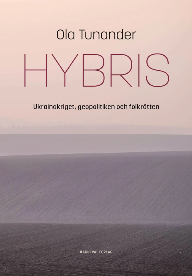 Hybris : Ukrainakriget, geopolitiken och folkrätten; Ola Tunander; 2025