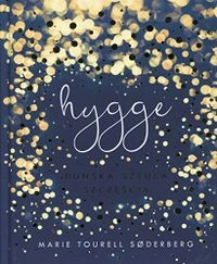 Hygge: duńska sztuka szczęścia; Marie Tourell Søderberg, Kathrine Højte Lynggaard