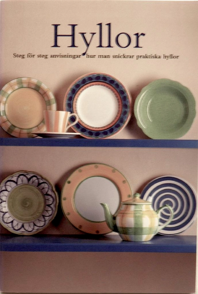 Hyllor. Steg för steg anvisningar hur man snickrar praktiska hyllor; Greg Cheetham; 1999