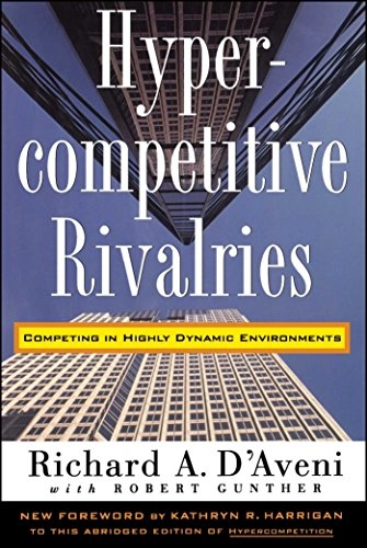 Hypercompetitive rivalries : competing in highly dynamic environments; Richard A. D'Aveni; 1995