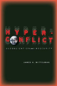 Hyperconflict : globalization and insecurity; James H. Mittelman; 2010