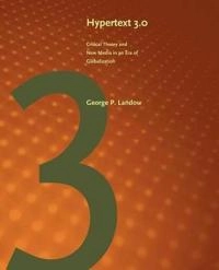 Hypertext 3.0 : critical theory and new media in an Era of Globalization; George P. Landow; 2006