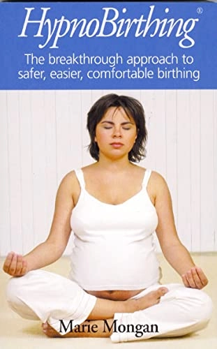 Hypnobirthing: The Mongan Method : a Natural Approach to a Safe, Easier, More Comfortable Birthing; Marie F. Mongan; 2007