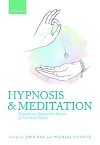 Hypnosis and meditation : towards an integrative science of conscious planes; Amir Raz, Michael Lifshitz; 2016