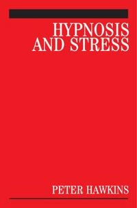 Hypnosis and Stress: A Guide for Clinicians; Peter J. Hawkins; 2006