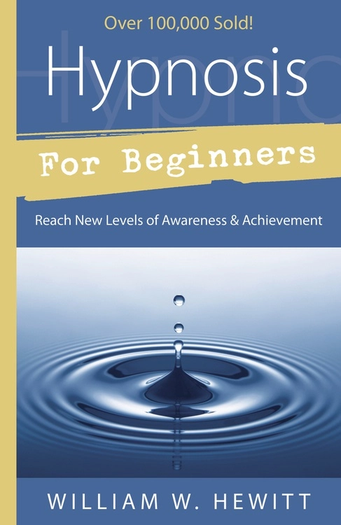 Hypnosis for beginners - reach new levels of awareness and achievement; William W. Hewitt, Bill Hewitt; 2002