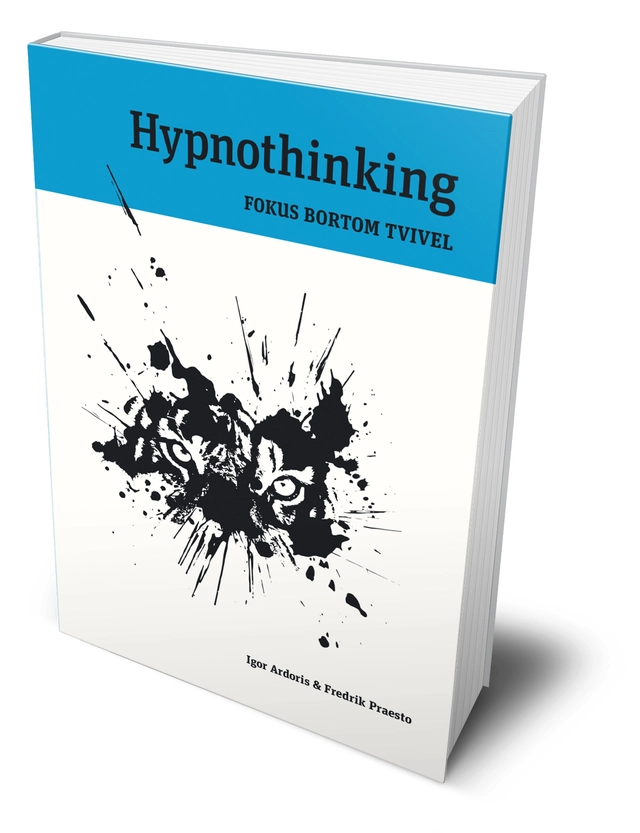 Hypnothinking : fokus bortom tvivel; Igor Ardoris, Fredrik Praesto; 2018