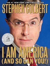 I am America (and so can you!); Stephen Colbert; 2007