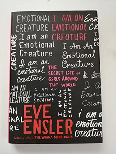 I Am an Emotional Creature: The Secret Life of Girls Around the World; Eve Ensler