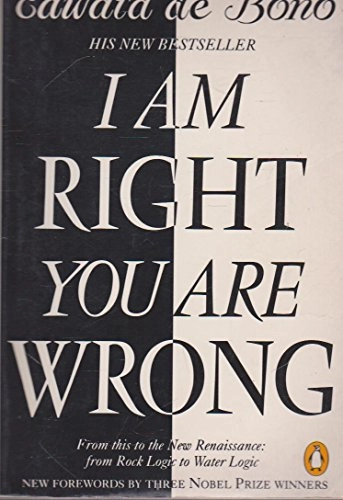 I am right, you are wrong : from this to the new renaissance : from rock logic to water logic; Edward De Bono; 1991