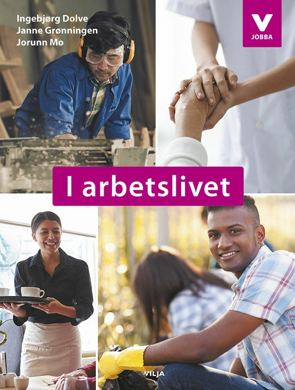 I arbetslivet Grundbok; Ingebjørg Dolve, Janne Grønningen, Jorunn Mo; 2017