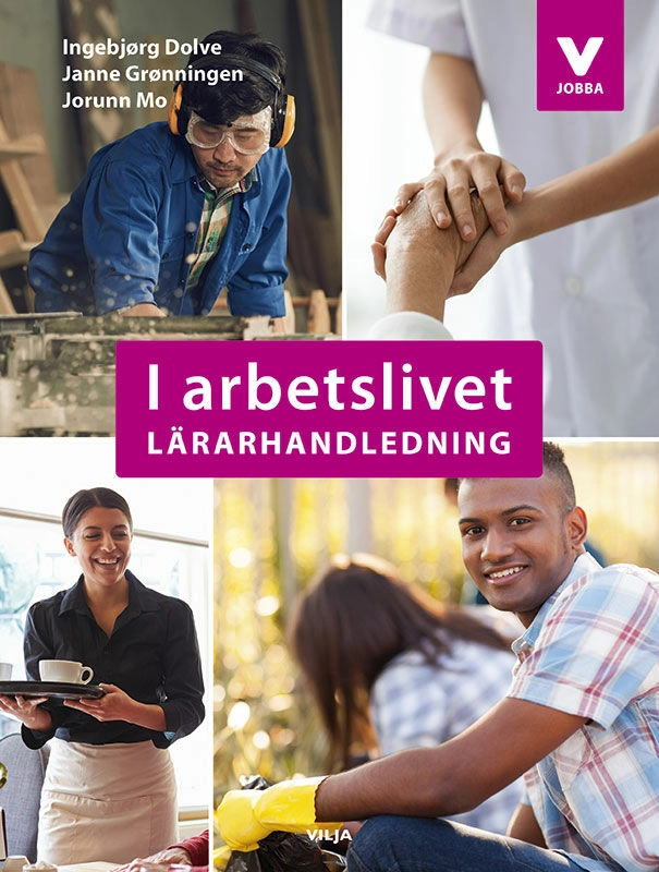 I arbetslivet. Lärarhandledning; Ingebjørg Dolve, Janne Grønningen, Jorunn Mo; 2017