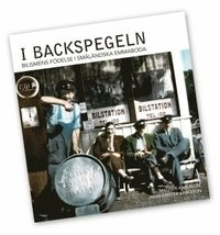 I backspegeln : bilismens födelse i småländska Emmaboda; Magnus Karlsson, Hans-Krister Karlsson; 2010