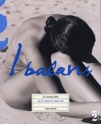 I balans : 52 lysande idéer om att finna ditt inre lugn; Tania Ashan; 2009
