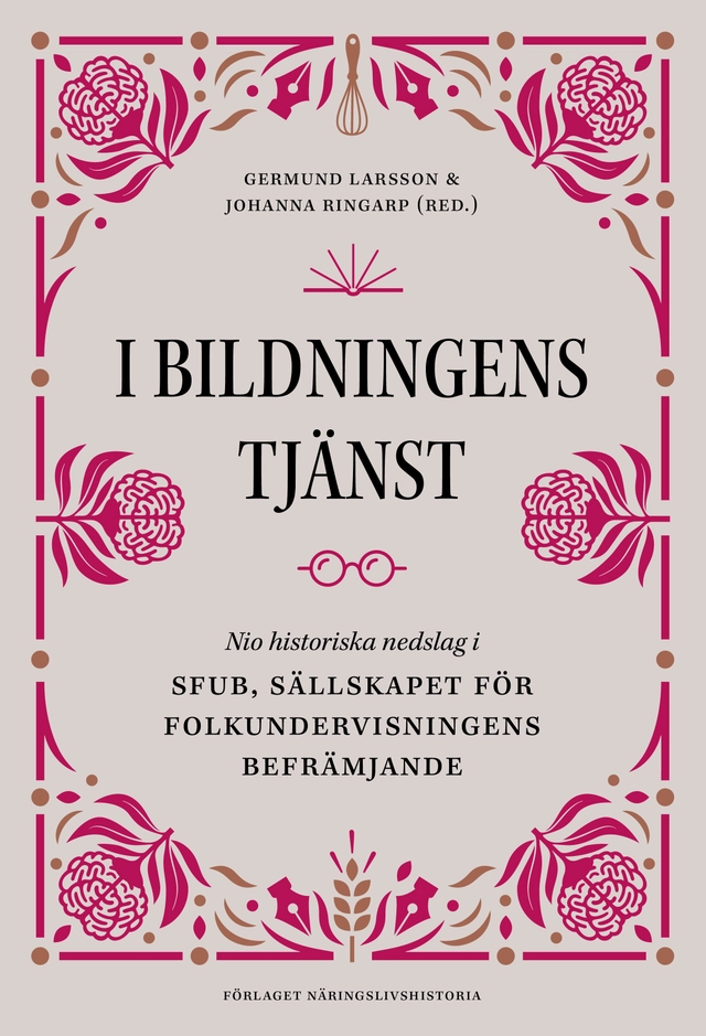 I bildningens tjänst : nio historiska nedslag i SFUB - Sällskapet för folkundervisningens befrämjande; Germund Larsson, Johanna Ringarp, Anna Söderberg, Alexander Ruas; 2026