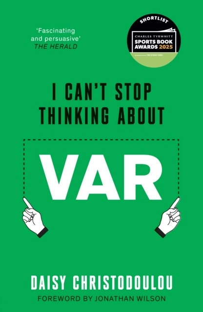 I Can't Stop Thinking About Var; Daisy Christodoulou; 2025