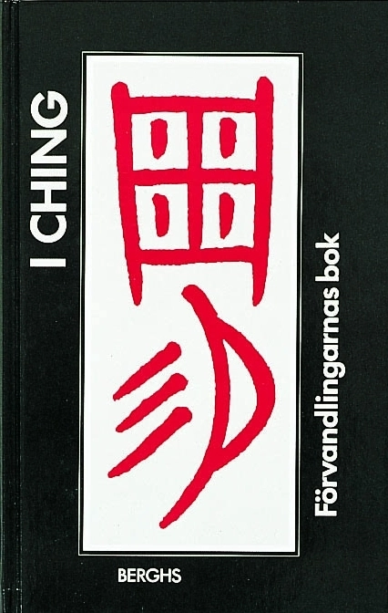 I ching. Förvandlingarnas bok; Richard Wilhelm, Christina Tranmark Kossman, Göran Malmqvist; 1998