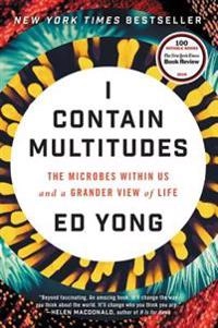 I contain multitudes : the microbes within us and a grander view of life; Ed Yong; 2016