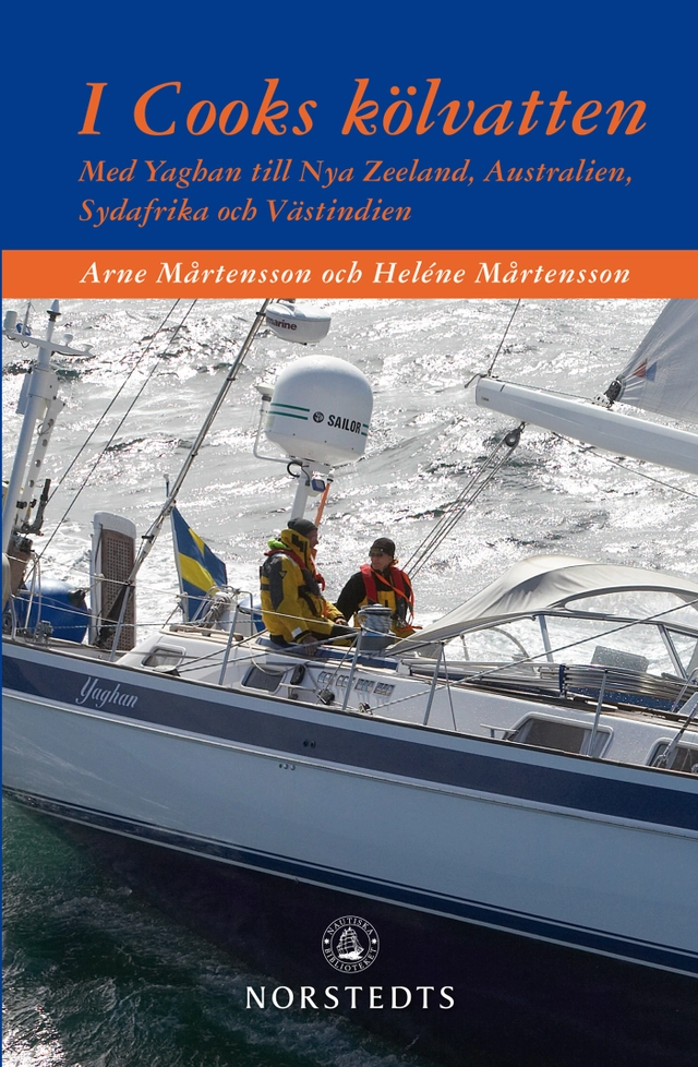 I Cooks kölvatten : med Yaghan till Nya Zeeland, Australien,  Sydafrika och Västindien; Arne Mårtensson, Heléne Mårtensson; 2011
