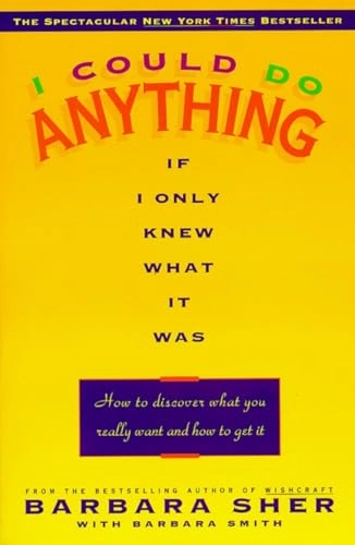 I Could Do Anything If I Only Knew What It Was; Barbara Sher; 1995