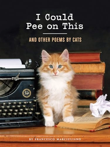 I Could Pee on This: And Other Poems by Cats; Francesco Marciuliano; 2012