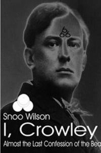 I, crowley - almost the last confession of the beast 666; Snoo Wilson; 1999