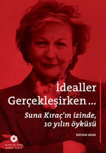 İdealler gerçekleşirken: Suna Kıraç'ın izinde 10 yılın öyküsüVolym 2 av Suna ve İnan Kıraç Vakfı Yayını: Anı Dizisi